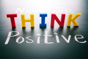 Think positive, do not negative